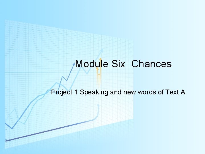 Module Six Chances Project 1 Speaking and new words of Text A 