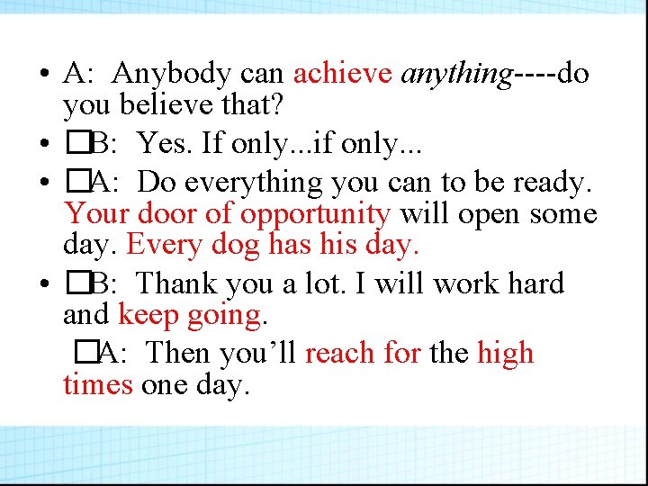  • A: Anybody can achieve anything----do you believe that? • �B: Yes. If