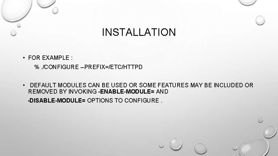 INSTALLATION • FOR EXAMPLE : %. /CONFIGURE --PREFIX=/ETC/HTTPD • DEFAULT MODULES CAN BE USED INSTALLATION • FOR EXAMPLE : %. /CONFIGURE --PREFIX=/ETC/HTTPD • DEFAULT MODULES CAN BE USED
