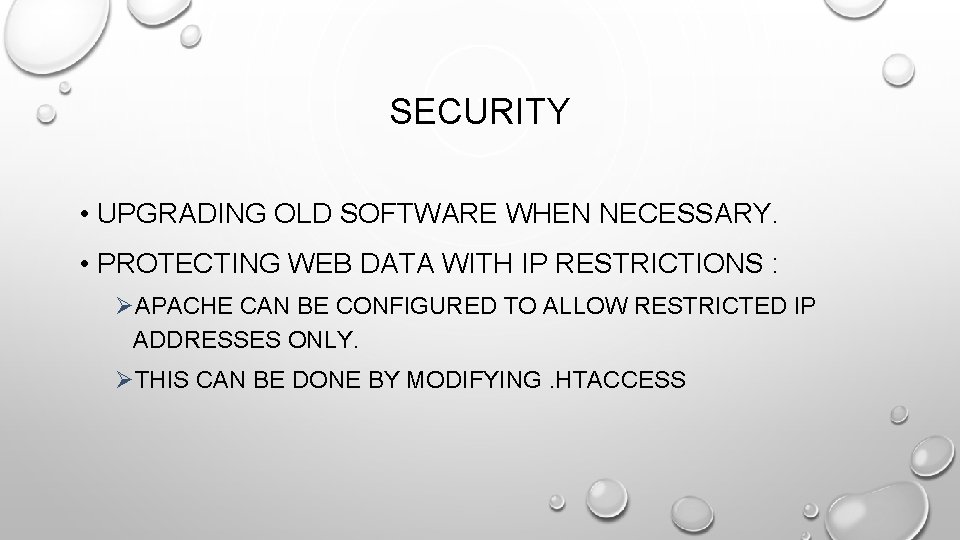 SECURITY • UPGRADING OLD SOFTWARE WHEN NECESSARY. • PROTECTING WEB DATA WITH IP RESTRICTIONS SECURITY • UPGRADING OLD SOFTWARE WHEN NECESSARY. • PROTECTING WEB DATA WITH IP RESTRICTIONS