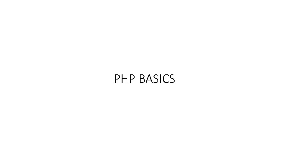 PHP BASICS PHP BASICS