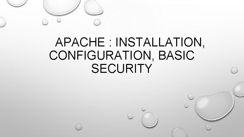 APACHE : INSTALLATION, CONFIGURATION, BASIC SECURITY APACHE : INSTALLATION, CONFIGURATION, BASIC SECURITY