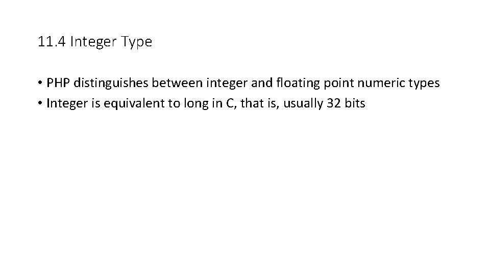 11. 4 Integer Type • PHP distinguishes between integer and floating point numeric types 11. 4 Integer Type • PHP distinguishes between integer and floating point numeric types