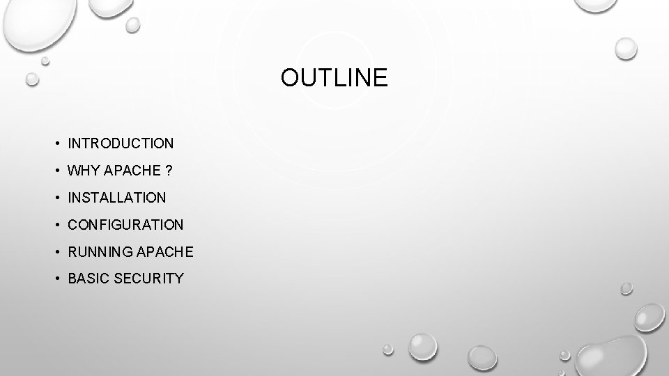 OUTLINE • INTRODUCTION • WHY APACHE ? • INSTALLATION • CONFIGURATION • RUNNING APACHE OUTLINE • INTRODUCTION • WHY APACHE ? • INSTALLATION • CONFIGURATION • RUNNING APACHE