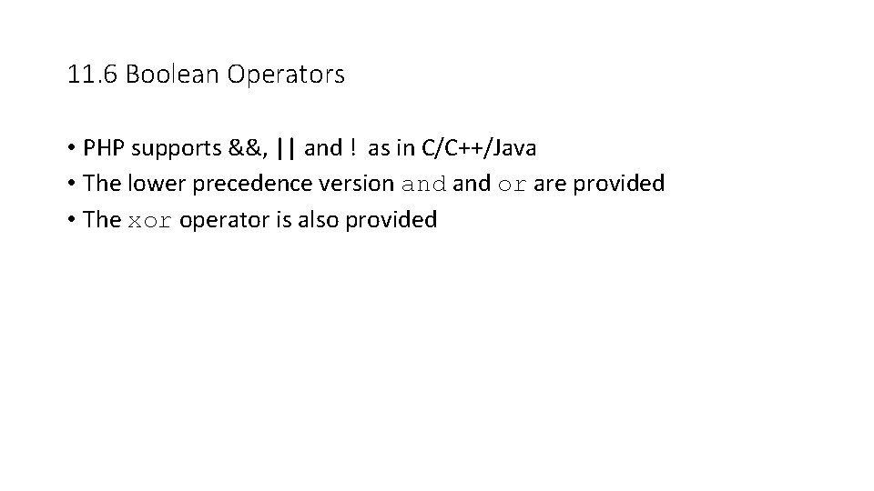 11. 6 Boolean Operators • PHP supports &&, || and ! as in C/C++/Java 11. 6 Boolean Operators • PHP supports &&, || and ! as in C/C++/Java