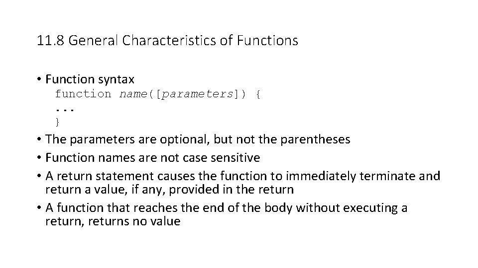 11. 8 General Characteristics of Functions • Function syntax function name([parameters]) {. . .