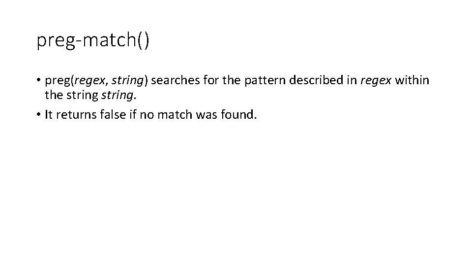 preg-match() • preg(regex, string) searches for the pattern described in regex within the string. preg-match() • preg(regex, string) searches for the pattern described in regex within the string.