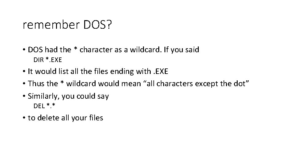 remember DOS? • DOS had the * character as a wildcard. If you said remember DOS? • DOS had the * character as a wildcard. If you said