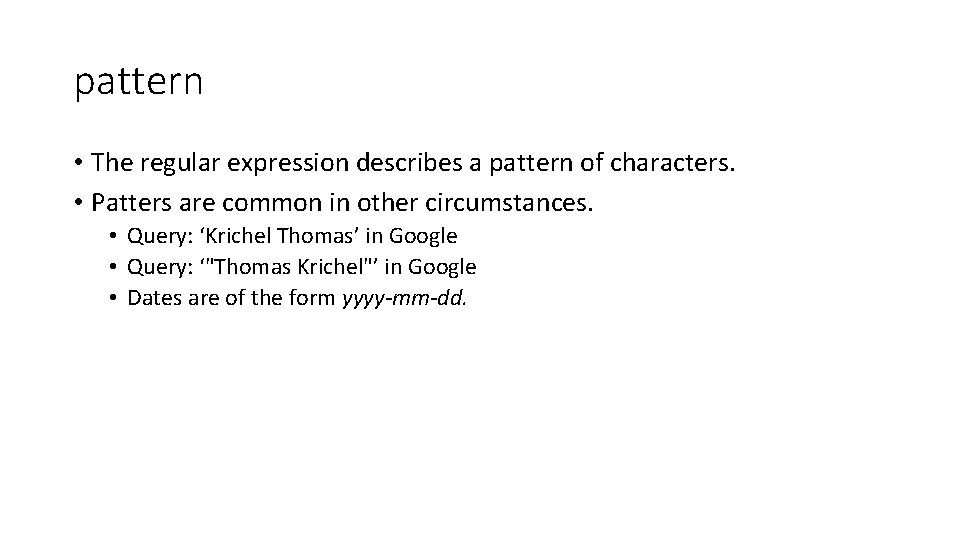 pattern • The regular expression describes a pattern of characters. • Patters are common pattern • The regular expression describes a pattern of characters. • Patters are common