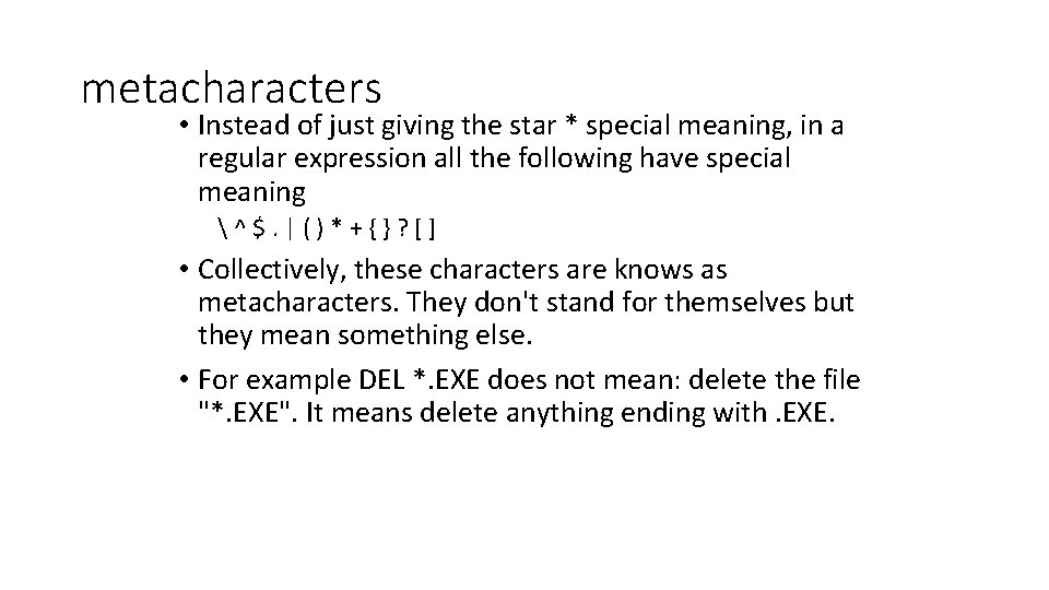 metacharacters • Instead of just giving the star * special meaning, in a regular metacharacters • Instead of just giving the star * special meaning, in a regular
