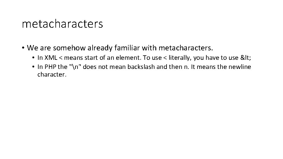 metacharacters • We are somehow already familiar with metacharacters. • In XML < means metacharacters • We are somehow already familiar with metacharacters. • In XML < means