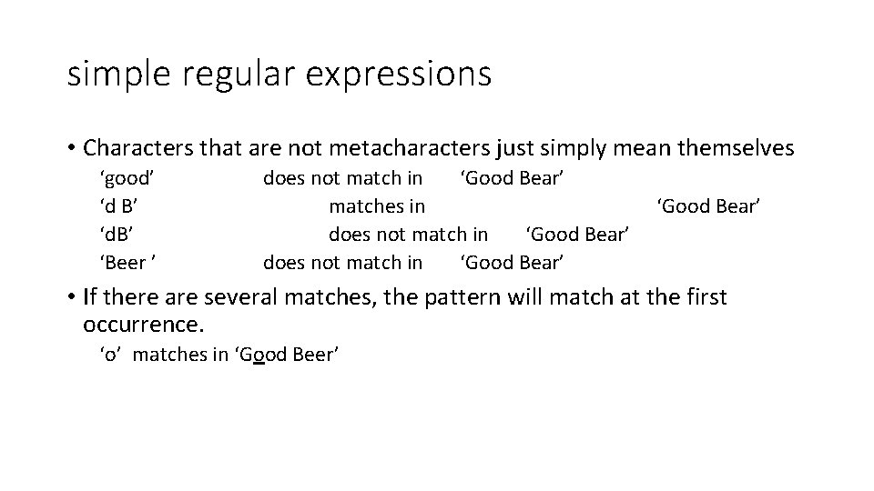 simple regular expressions • Characters that are not metacharacters just simply mean themselves ‘good’ simple regular expressions • Characters that are not metacharacters just simply mean themselves ‘good’