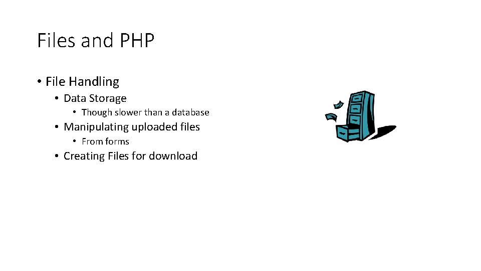 Files and PHP • File Handling • Data Storage • Though slower than a Files and PHP • File Handling • Data Storage • Though slower than a
