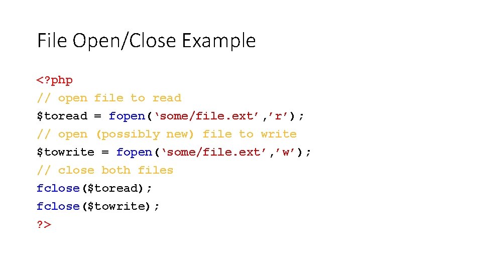 File Open/Close Example <? php // open file to read $toread = fopen(‘some/file. ext’, File Open/Close Example <? php // open file to read $toread = fopen(‘some/file. ext’,