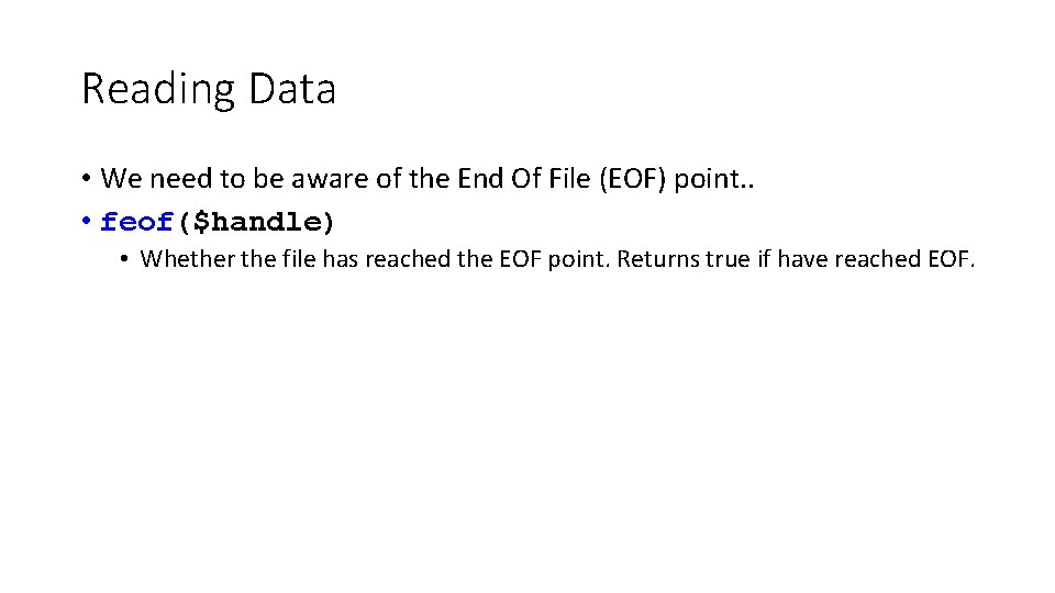 Reading Data • We need to be aware of the End Of File (EOF) Reading Data • We need to be aware of the End Of File (EOF)