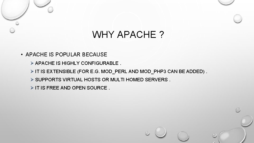 WHY APACHE ? • APACHE IS POPULAR BECAUSE Ø APACHE IS HIGHLY CONFIGURABLE. WHY APACHE ? • APACHE IS POPULAR BECAUSE Ø APACHE IS HIGHLY CONFIGURABLE.