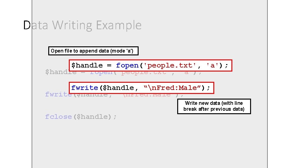 Data Writing Example Open file to append data (mode 'a') $handle = fopen('people. txt', Data Writing Example Open file to append data (mode 'a') $handle = fopen('people. txt',