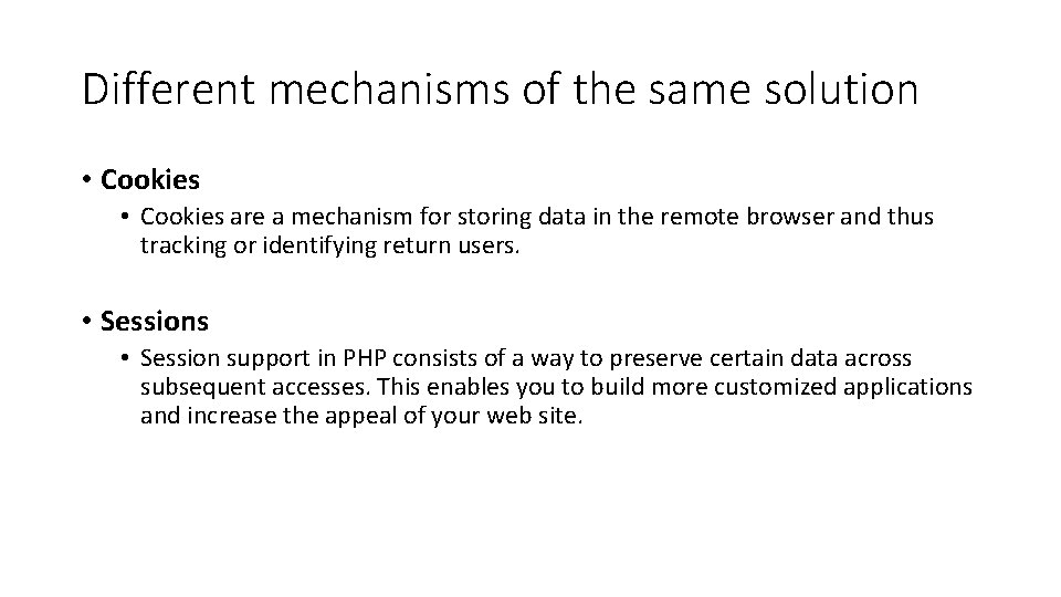 Different mechanisms of the same solution • Cookies are a mechanism for storing data Different mechanisms of the same solution • Cookies are a mechanism for storing data