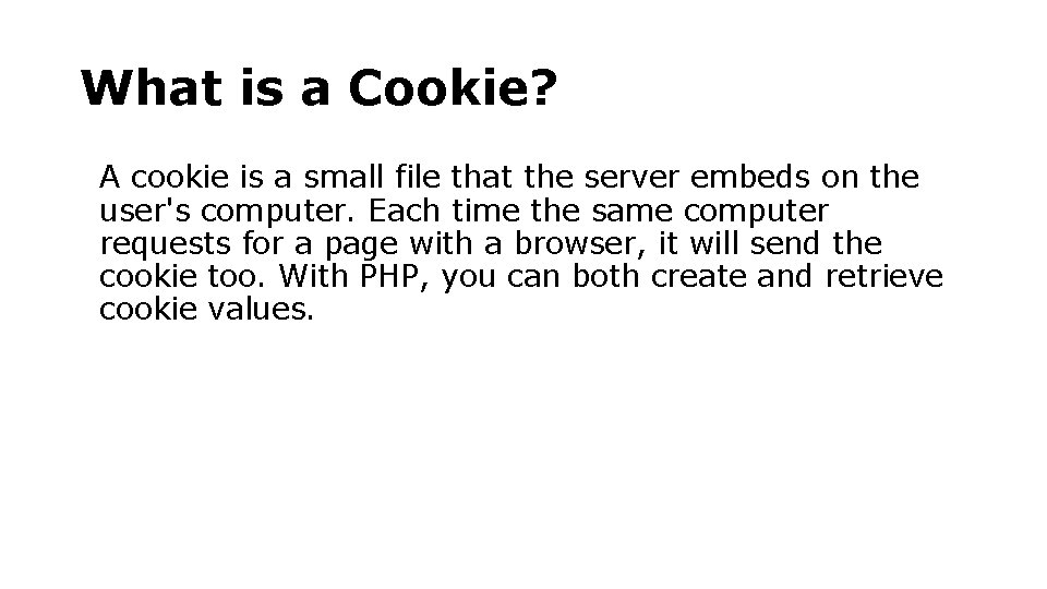 What is a Cookie? A cookie is a small file that the server embeds What is a Cookie? A cookie is a small file that the server embeds