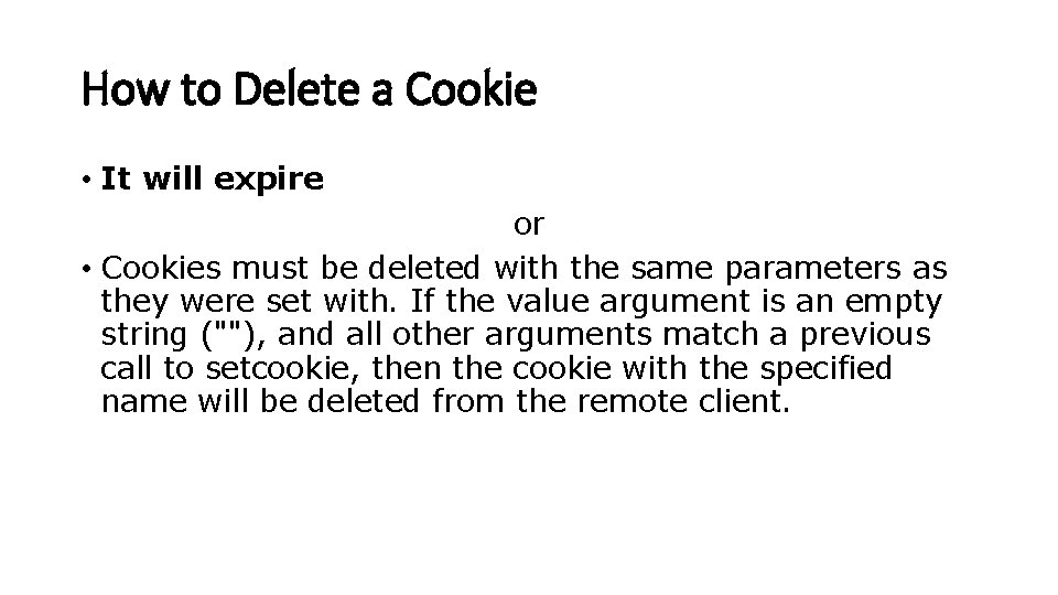 How to Delete a Cookie • It will expire or • Cookies must be How to Delete a Cookie • It will expire or • Cookies must be