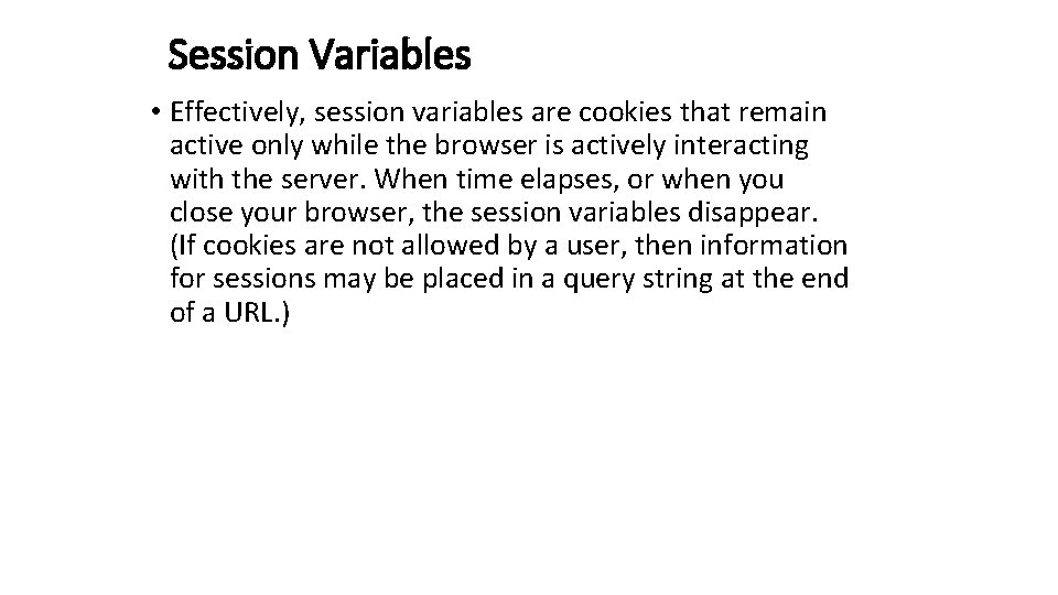 Session Variables • Effectively, session variables are cookies that remain active only while the Session Variables • Effectively, session variables are cookies that remain active only while the