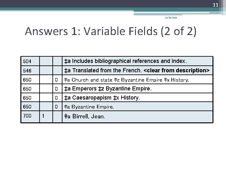 11 11/25/2009 Answers 1: Variable Fields (2 of 2) 504 ‡a Includes bibliographical references