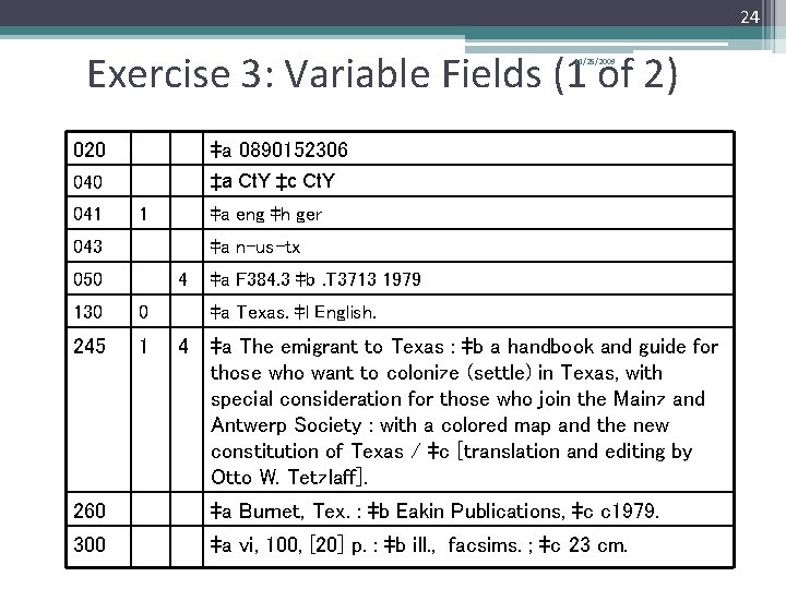 24 Exercise 3: Variable Fields (1 of 2) 11/25/2009 020 ‡a 0890152306 040 ‡a