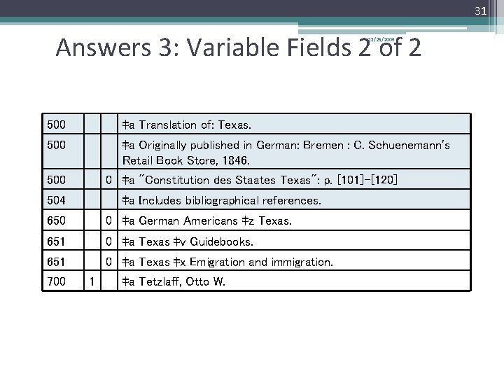 31 Answers 3: Variable Fields 2 of 2 11/25/2009 500 ‡a Translation of: Texas.