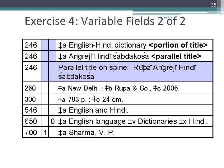 35 Exercise 4: Variable Fields 2 of 2 11/25/2009 246 246 ‡a English-Hindi dictionary