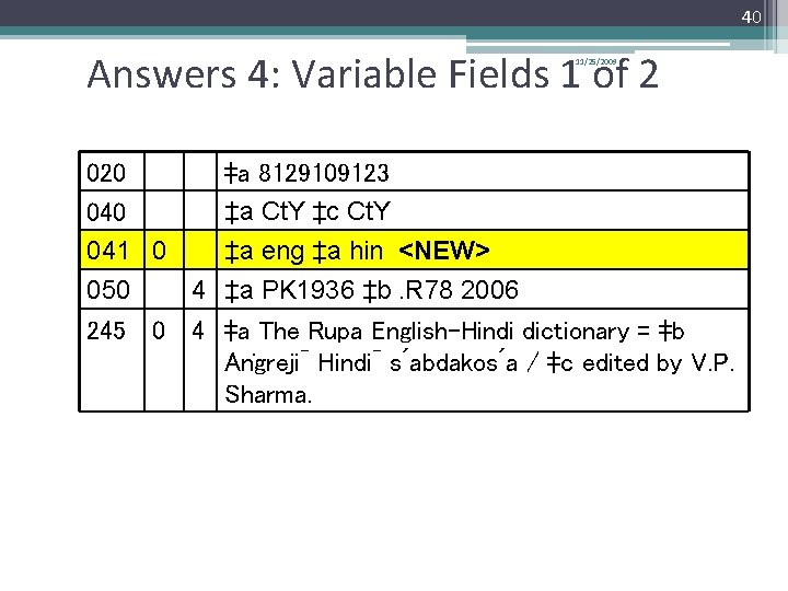 40 Answers 4: Variable Fields 1 of 2 11/25/2009 020 041 0 050 4