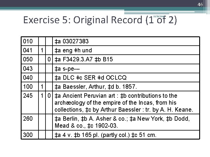 46 Exercise 5: Original Record (1 of 2) 11/25/2009 010 041 ‡a 03027383 1