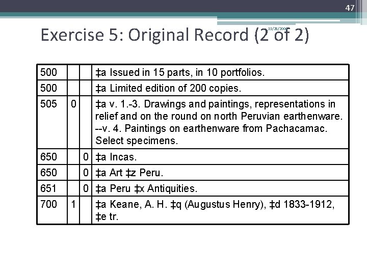 47 Exercise 5: Original Record (2 of 2) 11/25/2009 500 ‡a Issued in 15