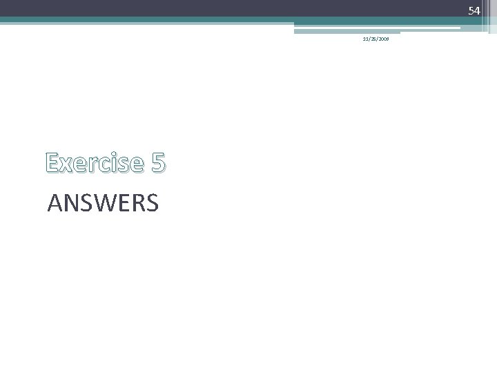 54 11/25/2009 Exercise 5 ANSWERS 