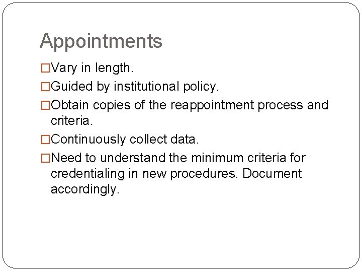 Appointments �Vary in length. �Guided by institutional policy. �Obtain copies of the reappointment process
