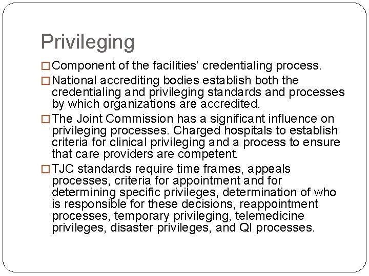 Privileging � Component of the facilities’ credentialing process. � National accrediting bodies establish both