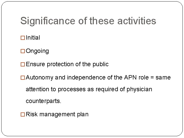 Significance of these activities � Initial � Ongoing � Ensure protection of the public