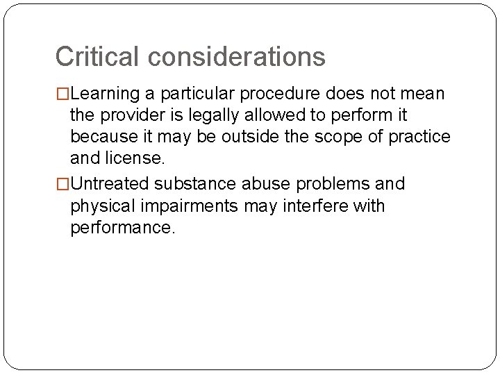 Critical considerations �Learning a particular procedure does not mean the provider is legally allowed