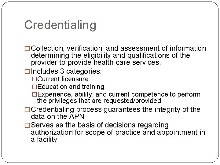 Credentialing � Collection, verification, and assessment of information determining the eligibility and qualifications of
