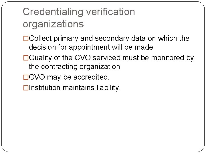 Credentialing verification organizations �Collect primary and secondary data on which the decision for appointment
