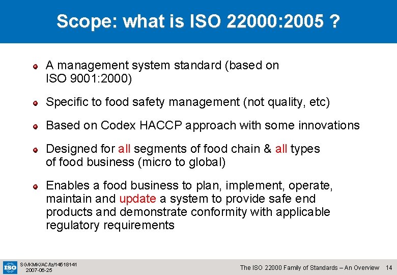 Scope: what is ISO 22000: 2005 ? A management system standard (based on ISO