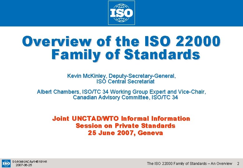 Overview of the ISO 22000 Family of Standards Kevin Mc. Kinley, Deputy-Secretary-General, ISO Central