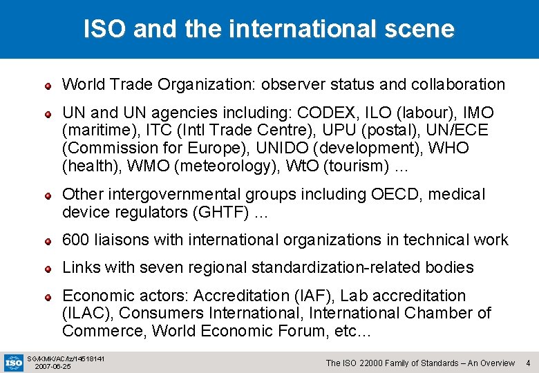 ISO and the international scene World Trade Organization: observer status and collaboration UN and