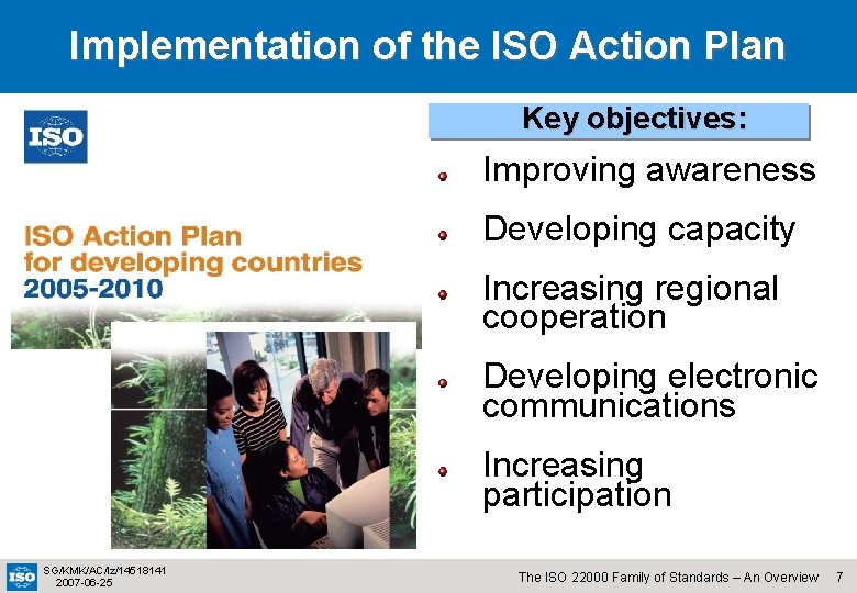 Implementation of the ISO Action Plan Key objectives: Improving awareness Developing capacity Increasing regional