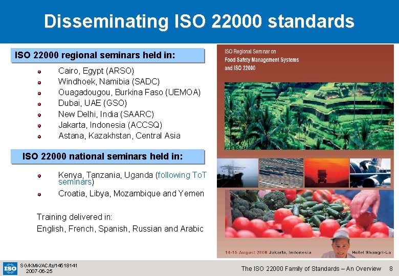 Disseminating ISO 22000 standards ISO 22000 regional seminars held in: Cairo, Egypt (ARSO) Windhoek,