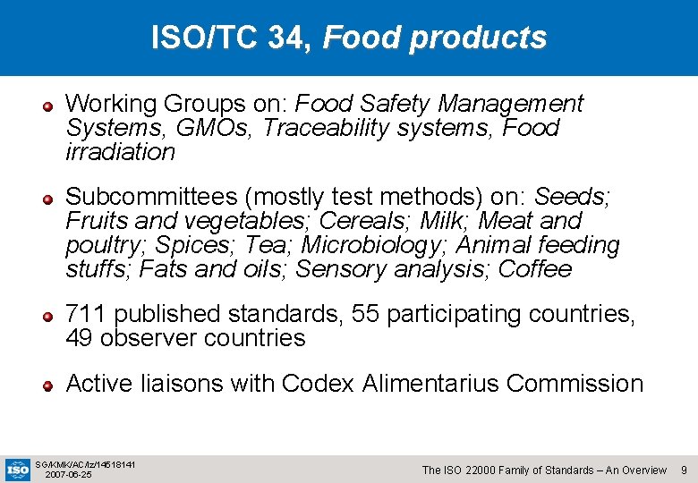 ISO/TC 34, Food products Working Groups on: Food Safety Management Systems, GMOs, Traceability systems,