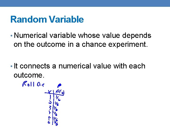 Random Variable • Numerical variable whose value depends on the outcome in a chance