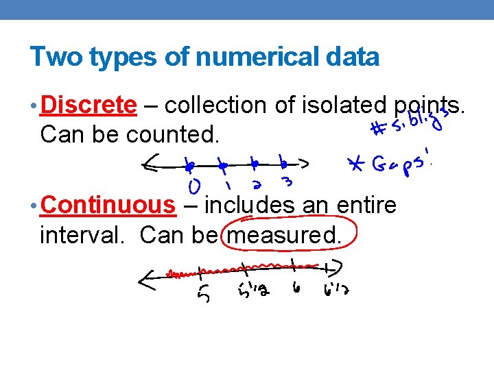 Two types of numerical data • Discrete – collection of isolated points. Can be