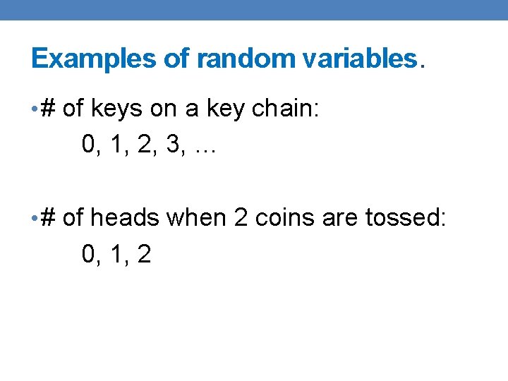 Examples of random variables. • # of keys on a key chain: 0, 1,