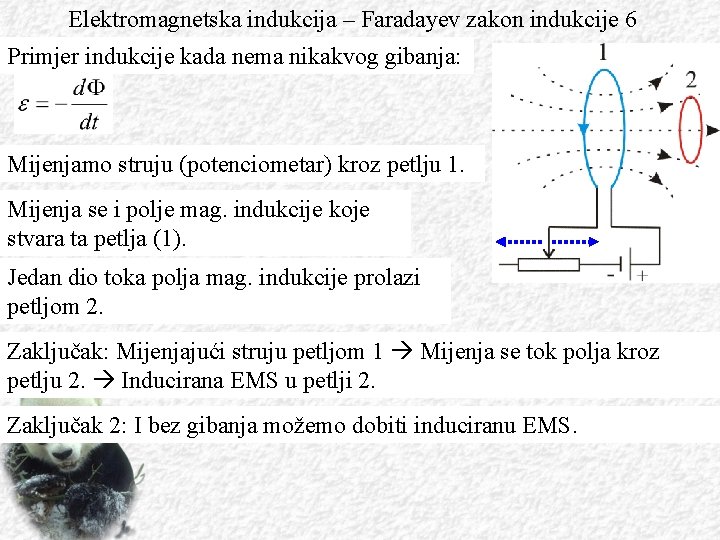 Elektromagnetska indukcija – Faradayev zakon indukcije 6 Primjer indukcije kada nema nikakvog gibanja: Mijenjamo