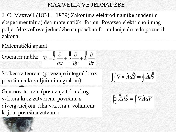 MAXWELLOVE JEDNADŽBE J. C. Maxwell (1831 – 1879) Zakonima elektrodinamike (nađenim eksperimentalno) dao matematički